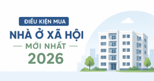 Điều kiện mua Nhà ở xã hội mới nhất 2026