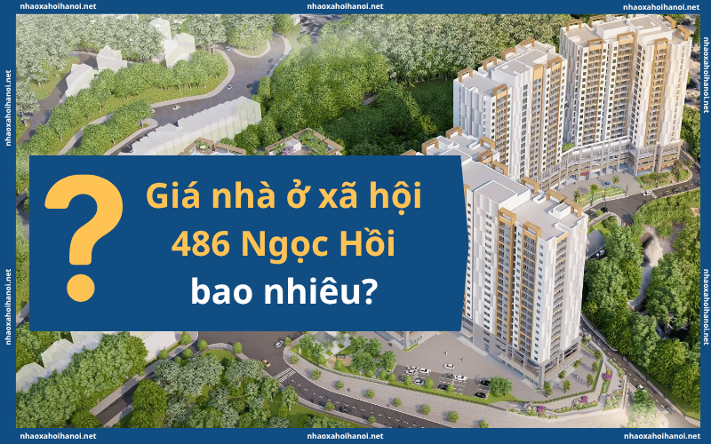 Giá nhà ở xã hội 486 Ngọc Hồi bao nhiêu?