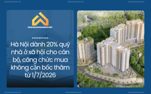 Hà Nội dành 20% quỹ nhà ở xã hội cho cán bộ, công chức mua không cần bốc thăm từ 1/7/2026